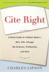 Cite Right: A Quick Guide to Citation Styles--MLA, APA, Chicago, the Sciences, Professions, and More - Charles Lipson