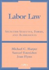 Labor Law: Selected Statutes, Forms, and Agreements - Michael C. Harper, Samuel Estreicher