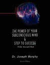 The Power of Your Subconscious Mind & Steps to Success: Think Yourself Rich - Joseph Murphy