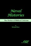 Novel Histories: The Fiction of Biblical Criticism - Roland Boer