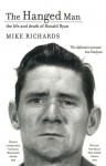 The Hanged Man: The Life and Death of Ronald Ryan - Mike Richards