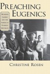 Preaching Eugenics: Religious Leaders and the American Eugenics Movement - Christine Rosen