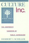 Culture, Inc.: The Corporate Takeover of Public Expression - Herbert Irving Schiller