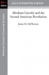 Abraham Lincoln and the Second American Revolution - James M. McPherson