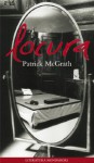 Locura - Patrick McGrath, Javier Calvo