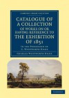 Catalogue of a Collection of Works on or Having Reference to the Exhibition of 1851: In the Possession of C. Wentworth Dilke - Charles Wentworth Dilke