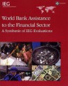 World Bank Assistance to the Financial Sector: A Synthesis of IEG Evaluations - World Bank Group, World Bank Group