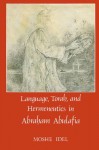 Language, Torah, and Hermeneutics in Abraham Abulafia - Moshe Idel, Michael Fishbane, Robert Goldenberg, Arthur Green