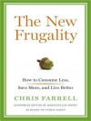 The New Frugality: How to Consume Less, Save More, and Live Better - Chris Farrell