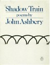 Shadow Train - John Ashbery