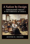 A Nation by Design: Immigration Policy in the Fashioning of America - Aristide R. Zolberg