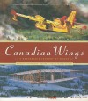 Canadian Wings: A Remarkable Century of Flight - Stephen Payne