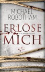 Erlöse mich: Psychothriller - Michael Robotham