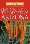 Month-By-Month Gardening in the Deserts of Arizona: What to Do Each Month to Have a Beautiful Garden All Year - Mary Irish