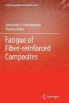 Fatigue of Fiber-Reinforced Composites - Anastasios P Vassilopoulos, Thomas Keller