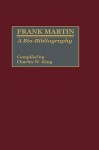 Frank Martin: A Bio-Bibliography - Charles W. King