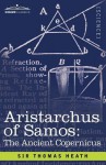 Aristarchus of Samos: The Ancient Copernicus - Thomas L. Heath