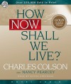 How Now Shall We Live (Audio) - Charles Colson, Wayne Shepherd