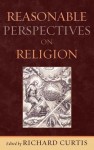 Reasonable Perspectives on Religion - Richard Curtis