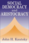 Social Democracy and the Aristocracy - John Kautsky