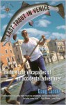 Last Trout in Venice: The Far-Flung Escapades of an Accidental Adventurer - Doug Lansky