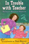 In Trouble with Teacher - Patricia Brennan Demuth, True Kelley