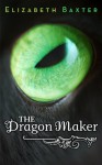 The Dragon Maker - Elizabeth Baxter