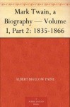 Mark Twain, a Biography - Volume I, Part 2: 1835-1866 - Albert Bigelow Paine