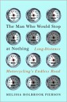 Man Who Would Stop At Nothing, The - Melissa Holbrook Pierson