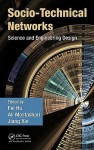 Socio-Technical Networks: Science and Engineering Design - Fei Hu, Ali Mostashari, Jiang Xie