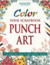 Color Your Scrapbook Punch Art: Fun and Easy Ways to Add Realistic Detail - Memory Makers Books