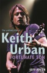 Fortunate Son: The Unlikely Rise Of Keith Urban - Jeff Apter
