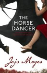 The Horse Dancer - Jojo Moyes