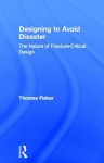 Designing to Avoid Disaster: The Nature of Fracture-Critical Design - Thomas Fisher