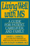 Living Well with Multiple Sclerosis: A Guide for Patient, Caregiver & Family - David L. Carroll