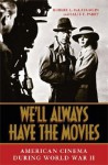 We'll Always Have the Movies: American Cinema During World War II - Robert L. McLaughlin, Sally E. Perry