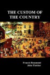 The Custom of the Country - Francis Beaumont, John Fletcher