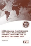 Hidden Dragon, Crouching Lion: How China's Advance in Africa is Underestimated and Africa's Potential Underappreciated - David E. Brown