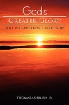 God's Greater Glory - Thomas Ashburn Jr.