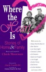 Where the Heart is: Stories of Home and Family - Chick Moorman, Nancy Lewis