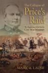 The Collapse of Price's Raid: The Beginning of the End in Civil War Missouri - Mark A. Lause