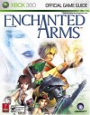 Enchanted Arms (Prima Official Game Guide) - Kaizen Media Group