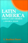 Latin America: Conflict and Creation, a Historical Reader - E. Bradford Burns