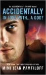 Accidentally In Love With...A God? - Mimi Jean Pamfiloff