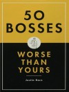 50 Bosses Worse Than Yours - Justin Racz