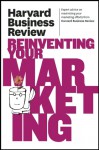 Harvard Business Review on Reinventing Your Marketing - Harvard Business Review