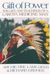 Gift Of Power: The Life And Teachings Of A Lakota Medicine Man - Archie Fire Lame Deer, Richard Erdoes