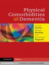 Physical Comorbidities of Dementia - Henry Brodaty, Susan Kurrle, Roseanne Hogarth