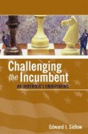 Challenging the Incumbent: An Underdog's Undertaking - Edward I. Sidlow