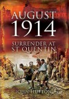 August 1914: Surrender at St Quentin - John Hutton